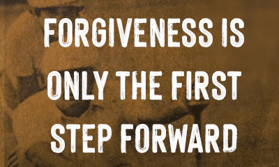 Forgiveness is Only the First Step Forward